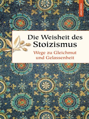 cover image of Die Weisheit des Stoizismus. Wege zu Gleichmut und Gelassenheit